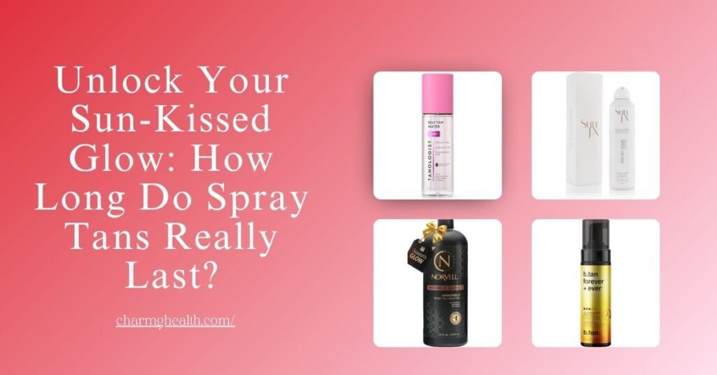 How Long Do Spray Tans Last? Simple Ways to Extend Your Sun-Kissed Glow