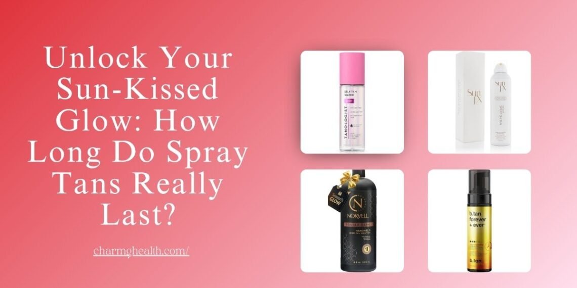 How Long Do Spray Tans Last? Simple Ways to Extend Your Sun-Kissed Glow