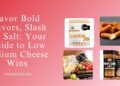 Low Sodium Cheese Choices: Flavorful Picks for Heart-Healthy Diets
