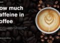 How Much Caffeine in a Cup of Coffee – Key Levels and Variations