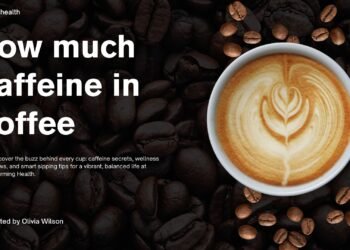 How Much Caffeine in a Cup of Coffee – Key Levels and Variations