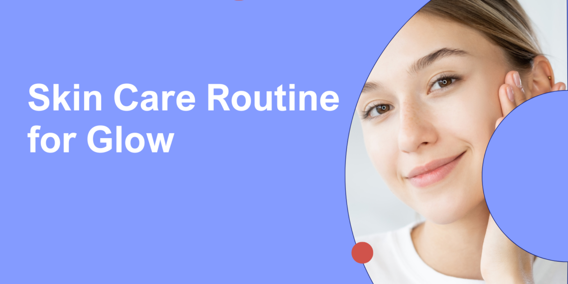 Skin Care Routine for Glow