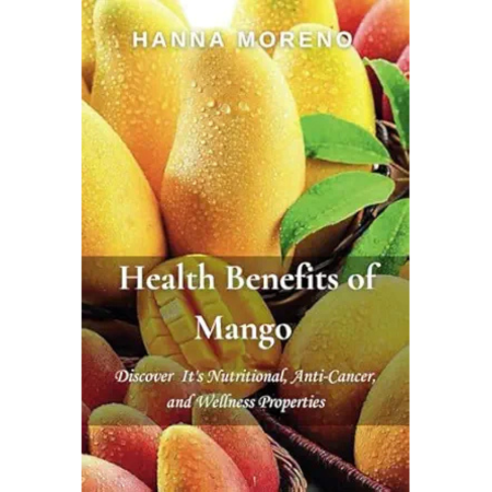 Health Benefits of Mango: Nutritional Anti-Cancer