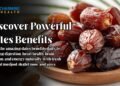 Dates Benefits: Health, Nutrition, Uses, and Best Dates to Eat Daily